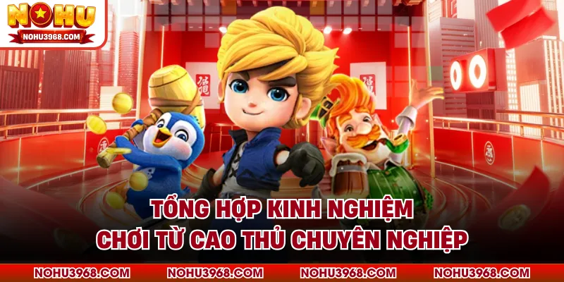 Tổng hợp kinh nghiệm chơi từ cao thủ chuyên nghiệp