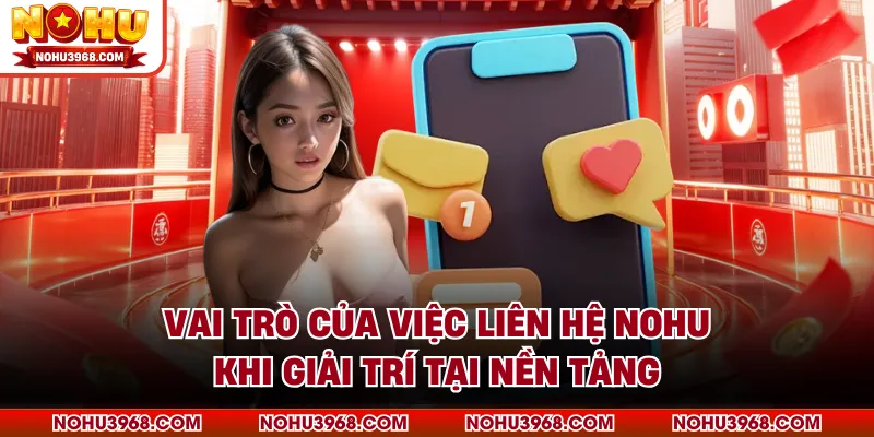 Vai trò của việc liên hệ NOHU khi giải trí tại nền tảng